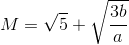 M=\sqrt{5}+\sqrt{\frac{3b}{a}}