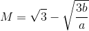 M=\sqrt{3}-\sqrt{\frac{3b}{a}}