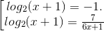 \left [ \begin{matrix} {log_{2}(x+1)=-1}.\\ {log_{2}(x+1)=\frac{7}{6x+1}} \end{matrix}