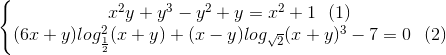 \left\{\begin{matrix} x^{2}y+y^{3}-y^{2}+y=x^{2}+1\: \: \: (1)\\ (6x+y)log_{\frac{1}{2}}^{2}(x+y)+(x-y)log_{\sqrt{2}}(x+y)^{3}-7=0 \: \: \: (2) \end{matrix}\right.