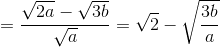 =\frac{\sqrt{2a}-\sqrt{3b}}{\sqrt{a}}=\sqrt{2}-\sqrt{\frac{3b}{a}}