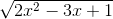 \sqrt{2x^{2}-3x+1}