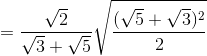 =\frac{\sqrt{2}}{\sqrt{3}+\sqrt{5}}\sqrt{\frac{(\sqrt{5}+\sqrt{3})^{2}}{2}}