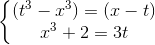 \left\{\begin{matrix} (t^{3}-x^{3})=(x-t)\\ x^{3}+2=3t \end{matrix}\right.