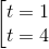 begin{bmatrix} t=1\t=4 end{matrix}