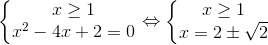 \left\{\begin{matrix} x\geq 1\\ x^{2}-4x+2=0 \end{matrix}\right.\Leftrightarrow \left\{\begin{matrix} x\geq 1\\ x= 2\pm \sqrt{2} \end{matrix}\right.