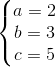 \left\{\begin{matrix} a=2\\ b=3\\ c=5 \end{matrix}\right.