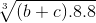 \sqrt[3]{(b+c).8.8}