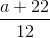 \frac{a+22}{12}