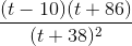 \frac{(t-10)(t+86)}{(t+38)^{2}}