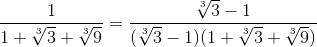 \frac{1}{1+\sqrt[3]{3}+\sqrt[3]{9}}=\frac{\sqrt[3]{3}-1}{(\sqrt[3]{3}-1)(1+\sqrt[3]{3}+\sqrt[3]{9})}