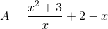 A=\frac{x^{2}+3}{x}+2-x