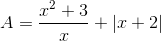 A=\frac{x^{2}+3}{x}+|x+2|