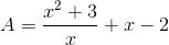 A=\frac{x^{2}+3}{x}+x-2