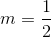 m = \frac{1}{2 }