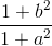 \frac{1 + b^2}{1 + a^2}