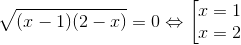 \sqrt{(x-1)(2-x)}=0\Leftrightarrow \begin{bmatrix} x=1\\ x=2 \end{matrix}