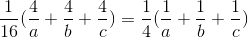 \frac{1}{16}(\frac{4}{a}+\frac{4}{b}+\frac{4}{c})=\frac{1}{4}(\frac{1}{a}+\frac{1}{b}+\frac{1}{c})