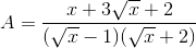 A=\frac{x+3\sqrt{x}+2}{(\sqrt{x}-1)(\sqrt{x}+2)}