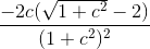 \frac{-2c(\sqrt{1+c^{2}}-2)}{(1+c^{2})^{2}}