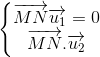 \left\{\begin{matrix} \overrightarrow{MN}\overrightarrow{u_{1}}=0\\ \overrightarrow{MN}.\overrightarrow{u_{2}} \end{matrix}\right.