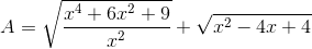 A=\sqrt{\frac{x^{4}+6x^{2}+9}{x^{2}}}+\sqrt{x^{2}-4x+4}