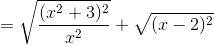 =\sqrt{\frac{(x^{2}+3)^{2}}{x^{2}}}+\sqrt{(x-2)^{2}}