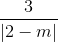 \frac{3}{|2-m|}