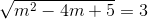 \sqrt{m^{2}-4m+5}=3