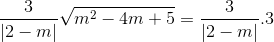 \frac{3}{|2-m|}\sqrt{m^{2}-4m+5}=\frac{3}{|2-m|}.3