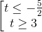 \begin{bmatrix} t\leq -\frac{5}{2}\\ t\geq 3 \end{matrix}