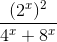 \frac{(2^{x})^{2}}{4^{x}+8^{x}}