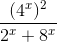 \frac{(4^{x})^{2}}{2^{x}+8^{x}}