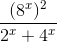 \frac{(8^{x})^{2}}{2^{x}+4^{x}}