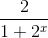 \frac{2}{1+2^{x}}