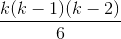 \frac{k(k-1)(k-2)}{6}