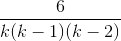 \frac{6}{k(k-1)(k-2)}