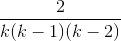 \frac{2}{k(k-1)(k-2)}