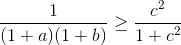 \frac{1}{(1+a)(1+b)}\geq \frac{c^{2}}{1+c^{2}}