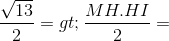 \frac{\sqrt{13}}{2}=> \frac{MH.HI}{2}=