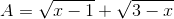 A=\sqrt{x-1}+\sqrt{3-x}