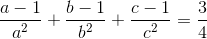 \frac{a-1}{a^{2}}+\frac{b-1}{b^{2}}+\frac{c-1}{c^{2}}=\frac{3}{4}