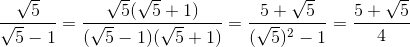 \frac{\sqrt{5}}{\sqrt{5}-1}=\frac{\sqrt{5}(\sqrt{5}+1)}{(\sqrt{5}-1)(\sqrt{5}+1)}=\frac{5+\sqrt{5}}{(\sqrt{5})^{2}-1}=\frac{5+\sqrt{5}}{4}