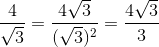 \frac{4}{\sqrt{3}}=\frac{4\sqrt{3}}{(\sqrt{3})^{2}}=\frac{4\sqrt{3}}{3}