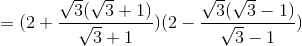 =(2+\frac{\sqrt{3}(\sqrt{3}+1)}{\sqrt{3}+1})(2-\frac{\sqrt{3}(\sqrt{3}-1)}{\sqrt{3}-1})