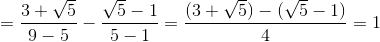 =\frac{3+\sqrt{5}}{9-5}-\frac{\sqrt{5}-1}{5-1}=\frac{(3+\sqrt{5})-(\sqrt{5}-1)}{4}=1