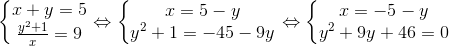 \left\{\begin{matrix} x+y=5\\ \frac{y^{2}+1}{x}=9 \end{matrix}\right.\Leftrightarrow \left\{\begin{matrix} x=5-y\\ y^{2}+1=-45-9y \end{matrix}\right.\Leftrightarrow \left\{\begin{matrix} x=-5-y\\ y^{2}+9y+46=0 \end{matrix}\right.