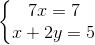 \left\{\begin{matrix} 7x=7\\ x+2y=5 \end{matrix}\right.