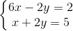 \left\{\begin{matrix} 6x-2y=2\\ x+2y=5 \end{matrix}\right.