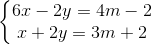 \left\{\begin{matrix} 6x-2y=4m-2\\ x+2y=3m+2 \end{matrix}\right.